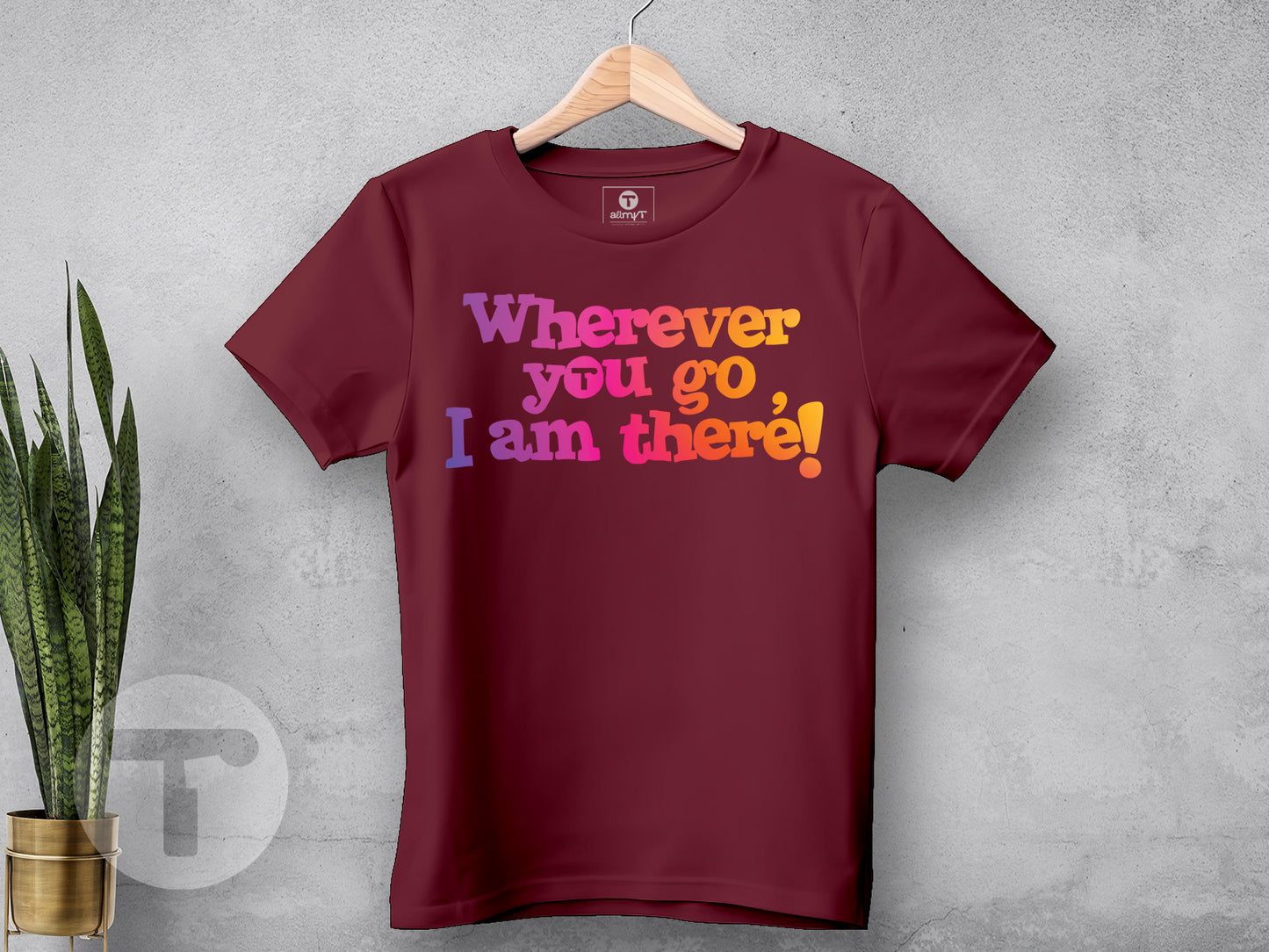Wherever you go, I am there!